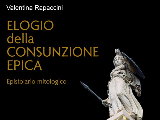 Libri: Elogio della consunzione epica. Epistolario mitologico di Valentina Rapaccini